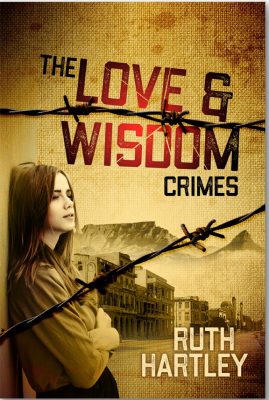 The cover shows the book title The Love and Wisdom Crimes with the author's name. Behind 2 stands of barbed wire is a thoughtful young woman and behind her lies District Six houses, a mosque, and Table Mountain.
